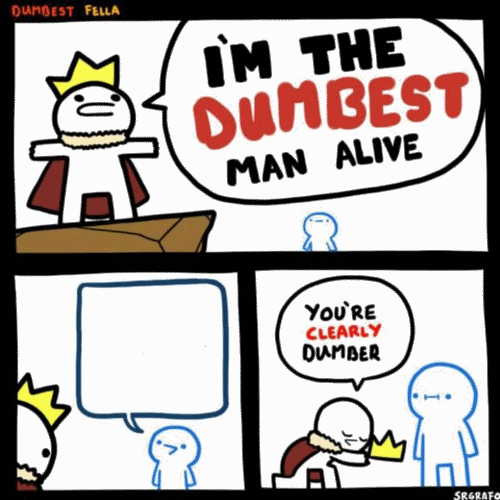I'm the dumbest man alive Meme Template