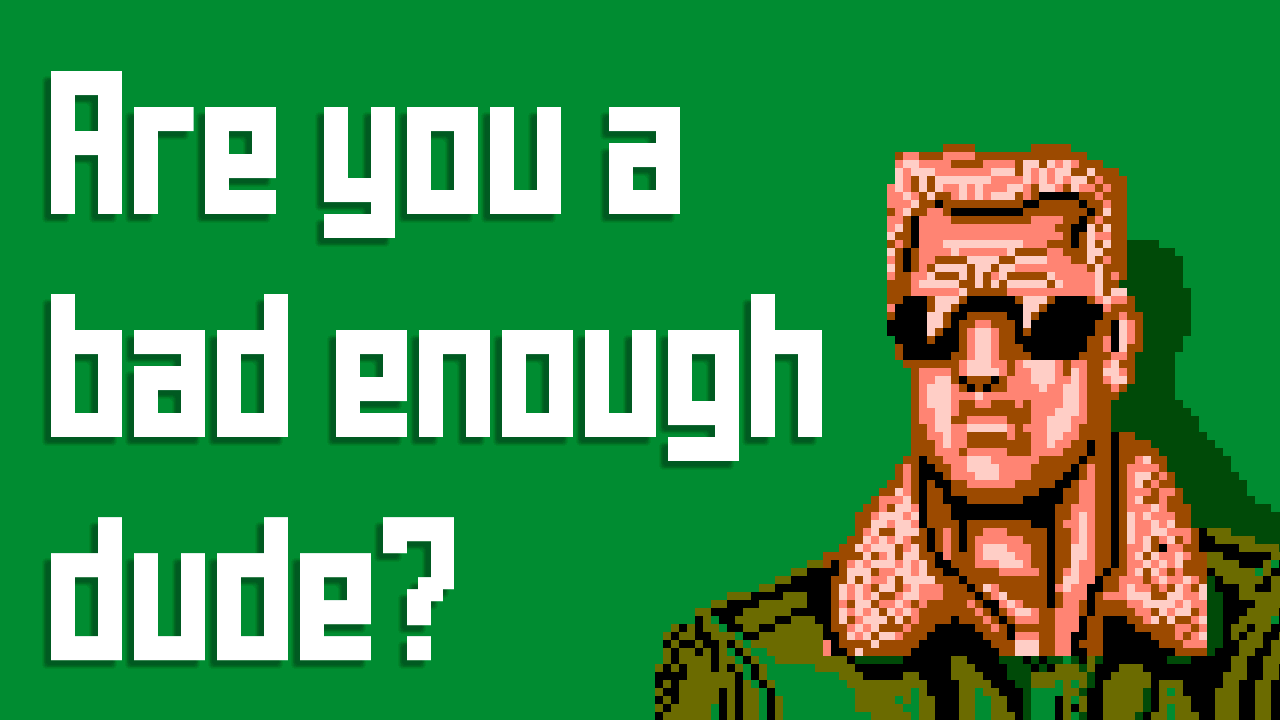 Are You A Bad Enough Dude?