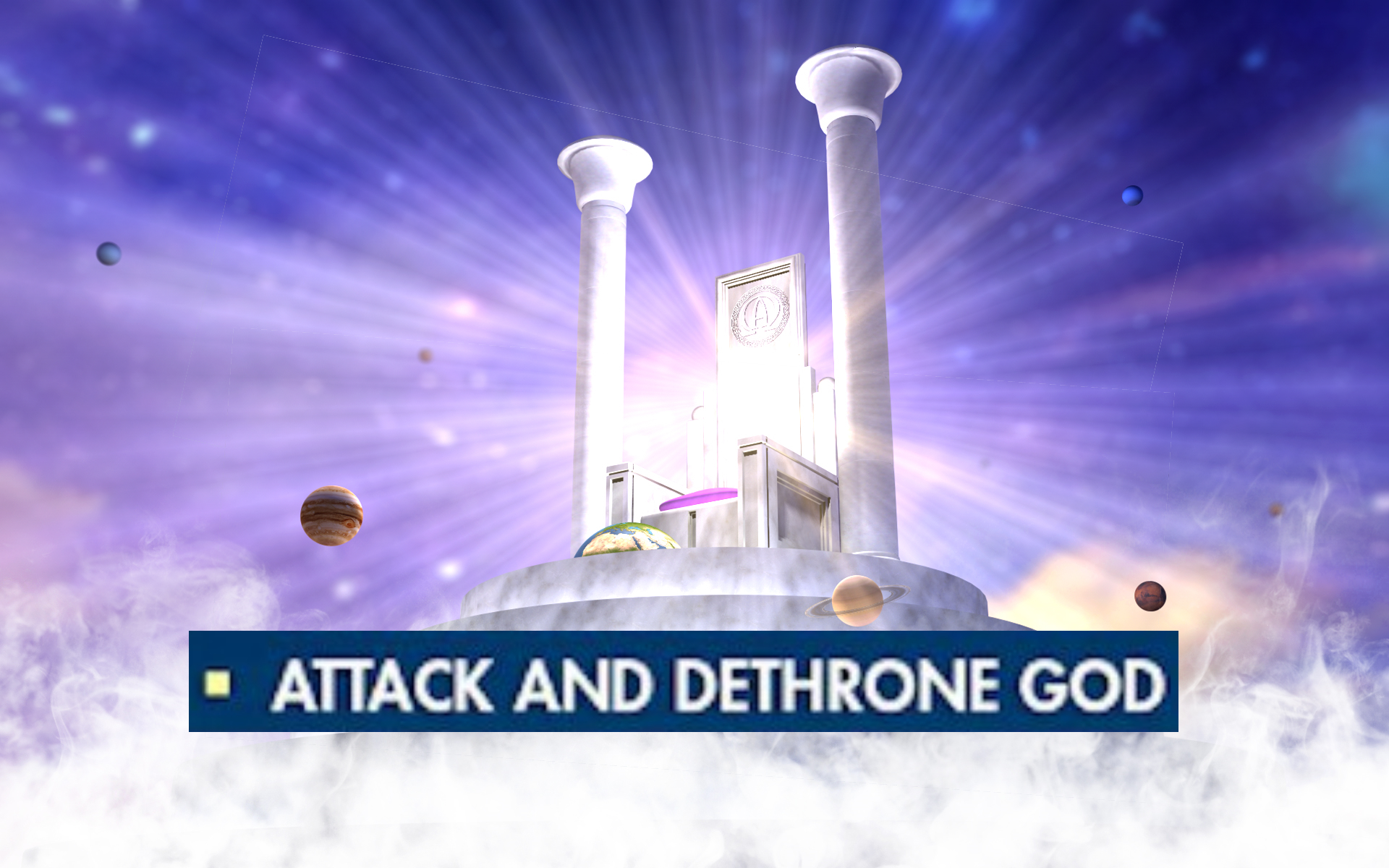 Attack and Dethrone God