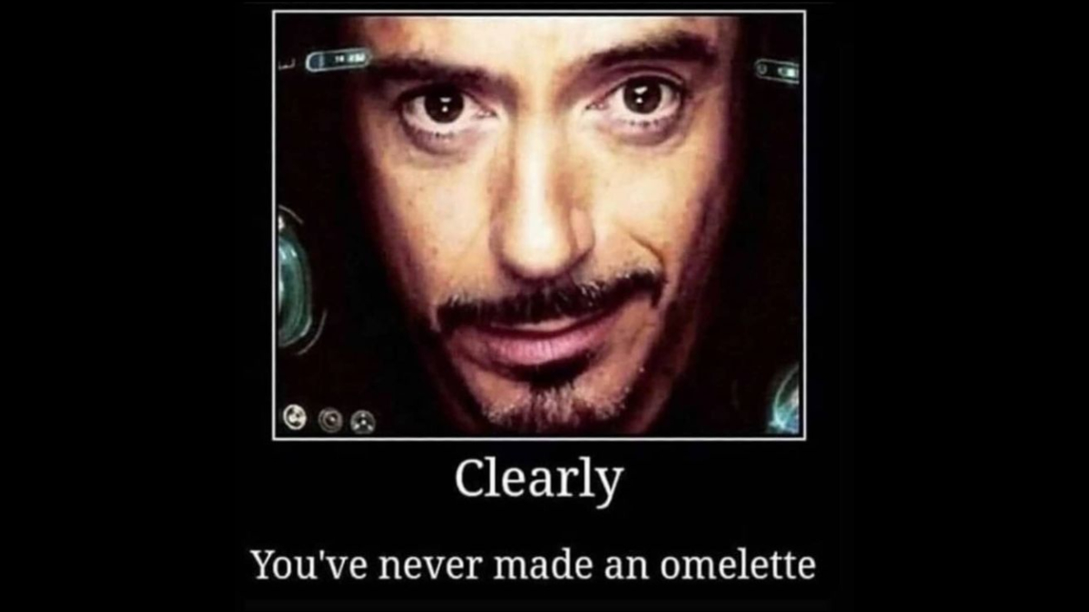Clearly You've Never Made an Omelette Meme Template