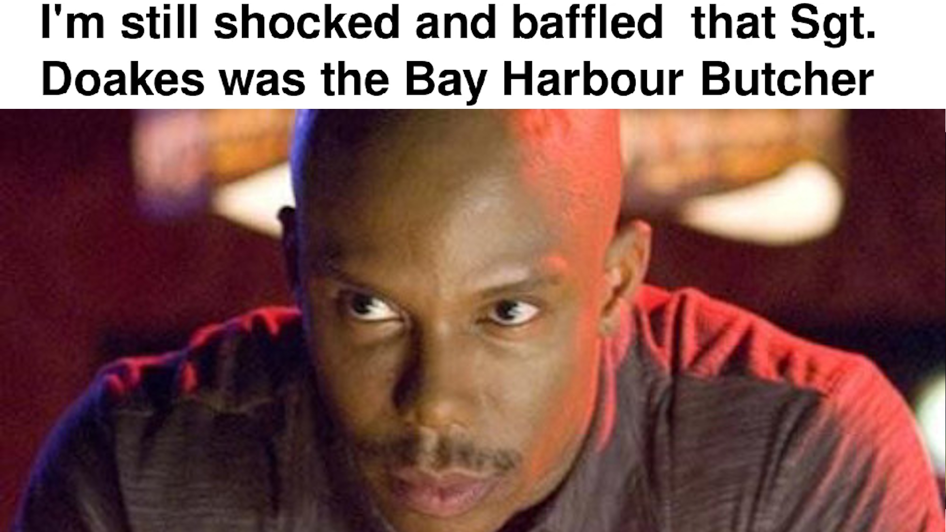 Doakes Was the Bay Harbor Butcher Meme Template