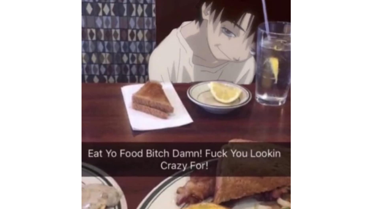 Eat Yo Food Bitch Damn!