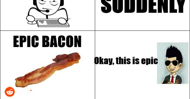 Epic Bacon Meme Template