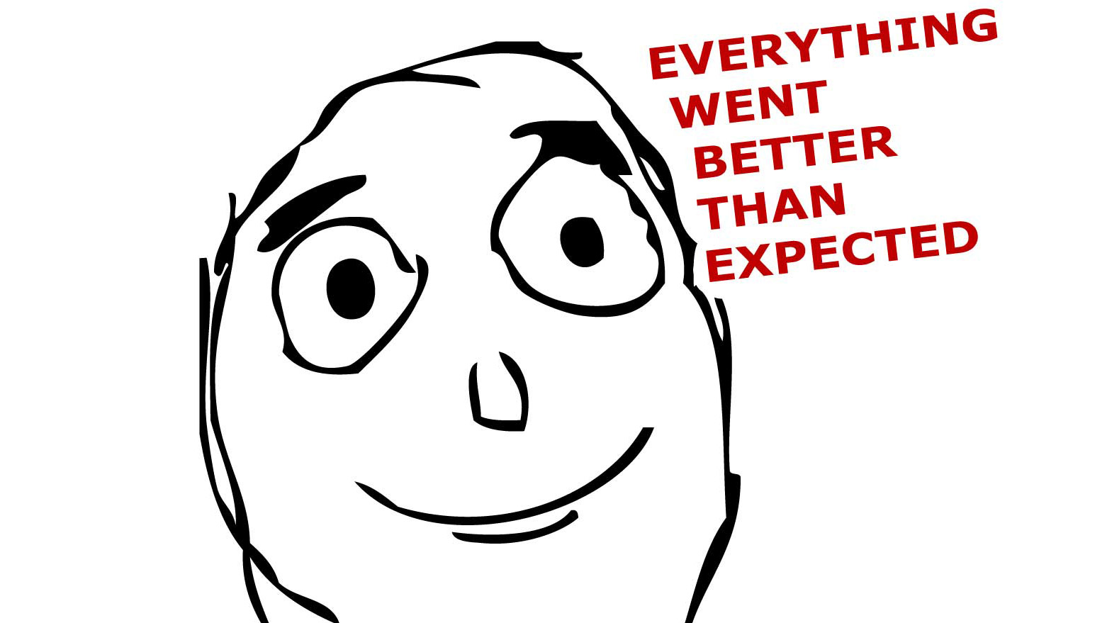 Everything Went Better Than Expected