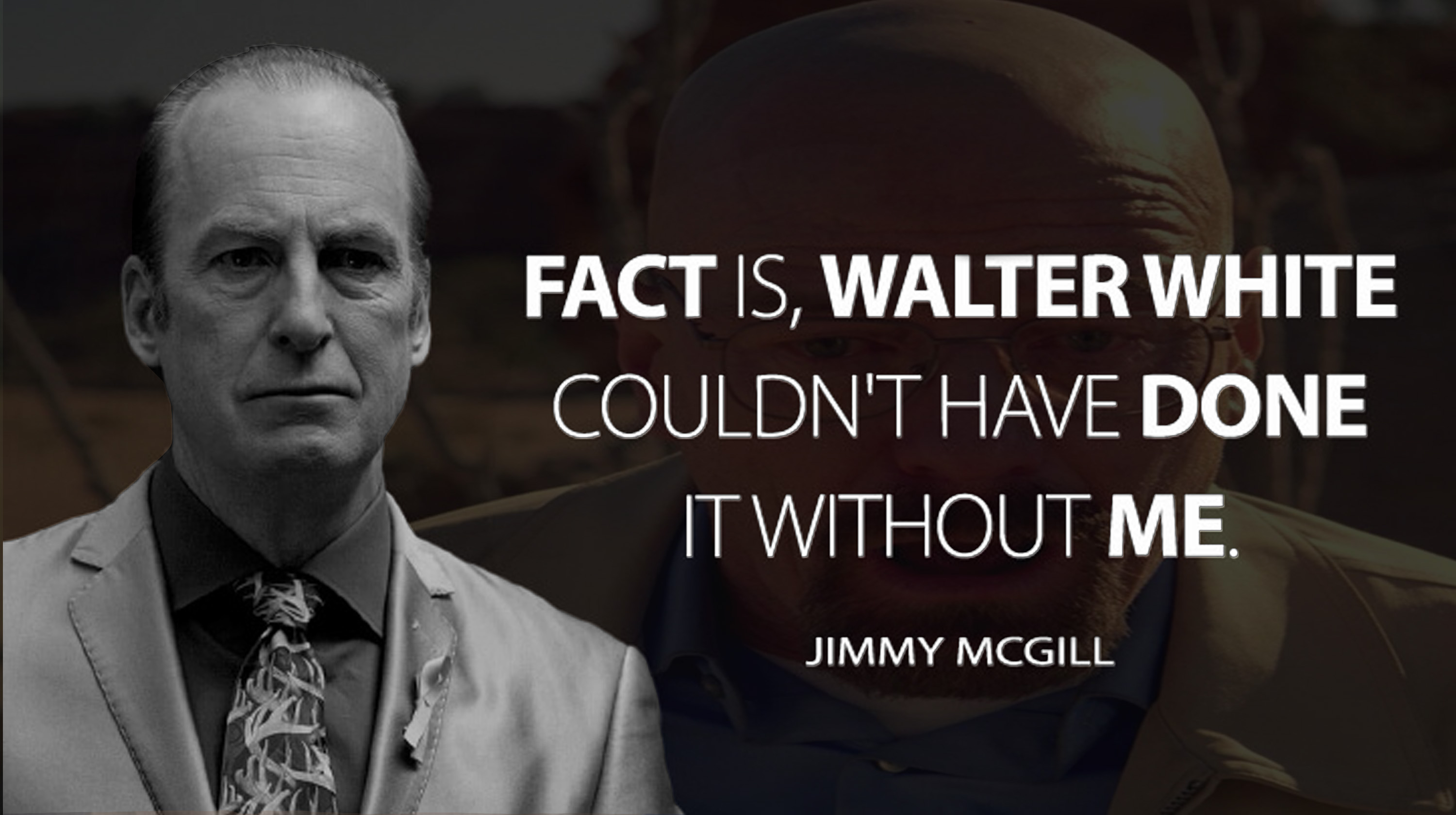 Fact Is Walter White Couldn't Have Done It Without Me Meme Template