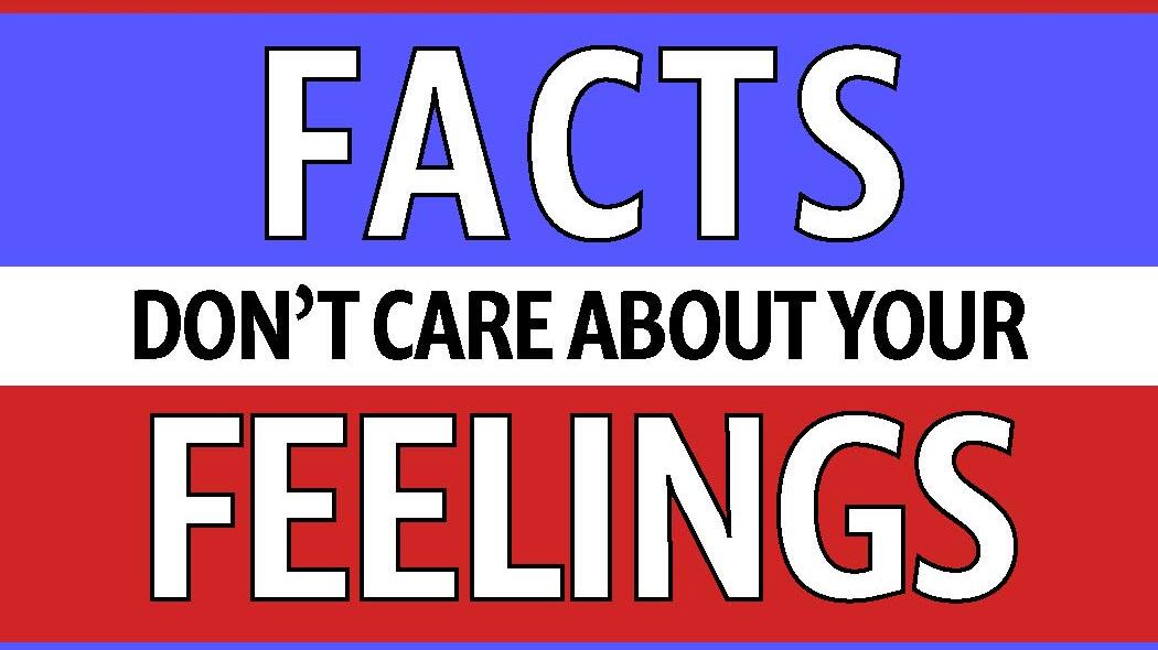 Facts Don't Care About Your Feelings Meme Template