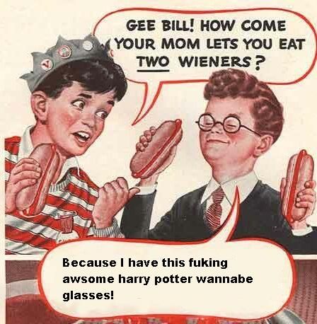 Gee Bill! How Come Your Mom Lets You Eat Two Wieners?