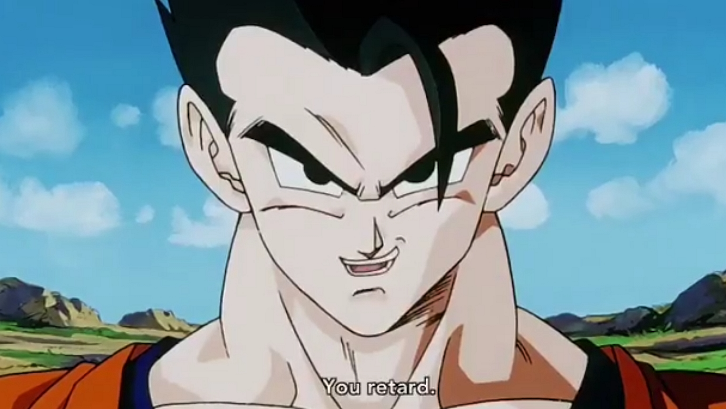 Gohan's "You Retard."