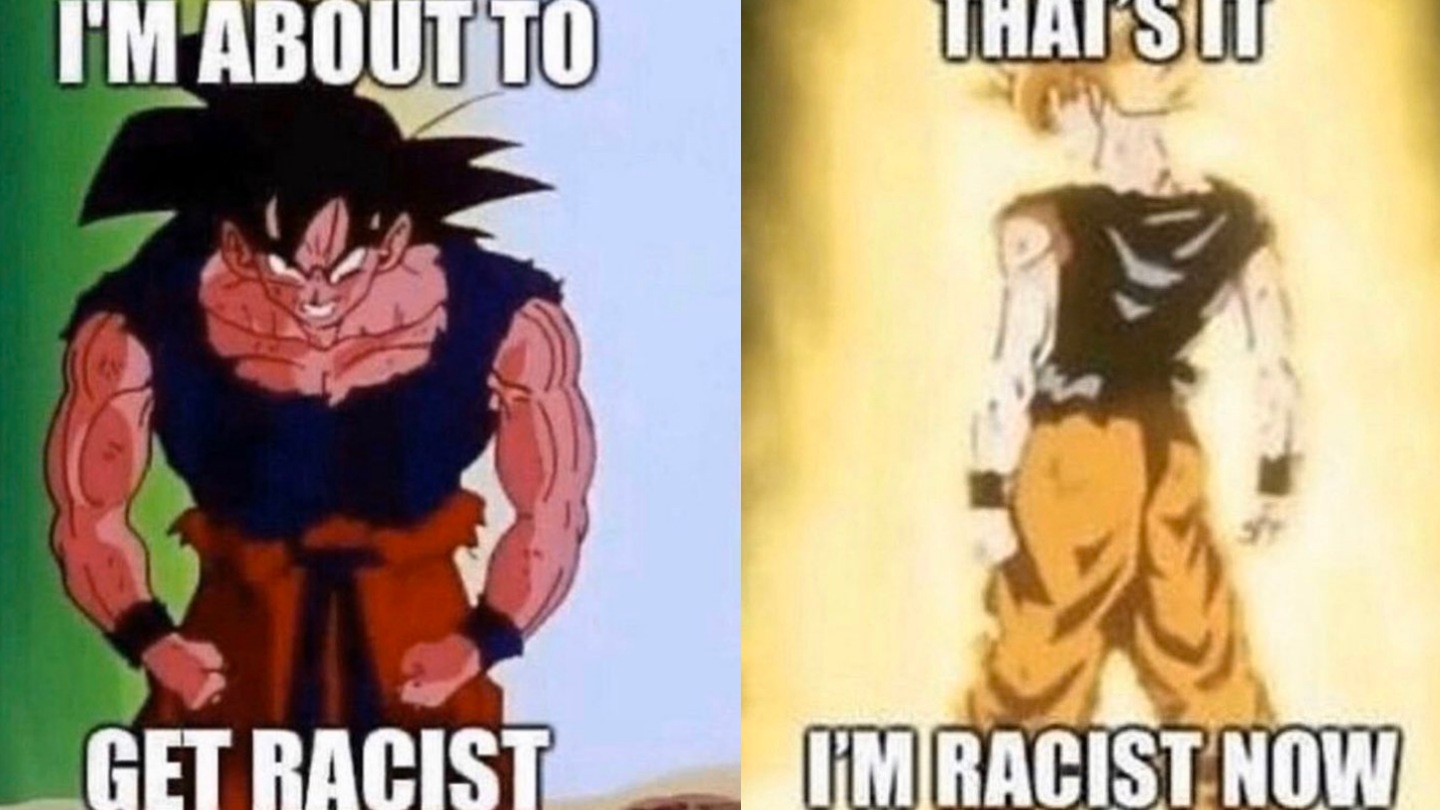 Goku's Racist Evolution / I'm About To Get Racist
