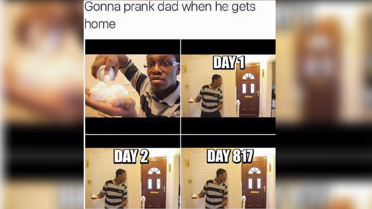 Gonna Prank Dad When He Gets Home Meme Template