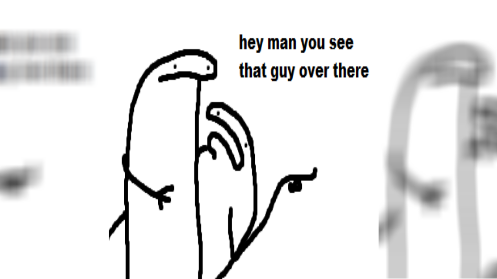 Hey Man You See That Guy Over There Meme Template
