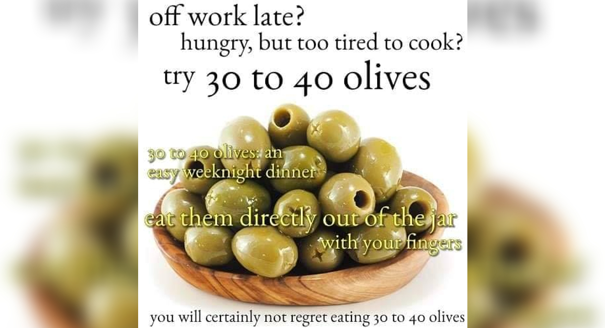 Hungry, But Too Tired To Cook? Try 30 to 40 Olives