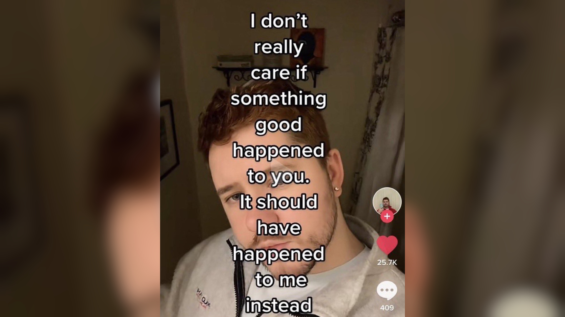 I Don't Really Care If Something Good Happened to You. It Should Have Happened t... Meme Template