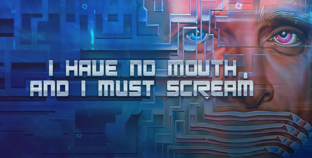 I Have No Mouth And I Must Scream