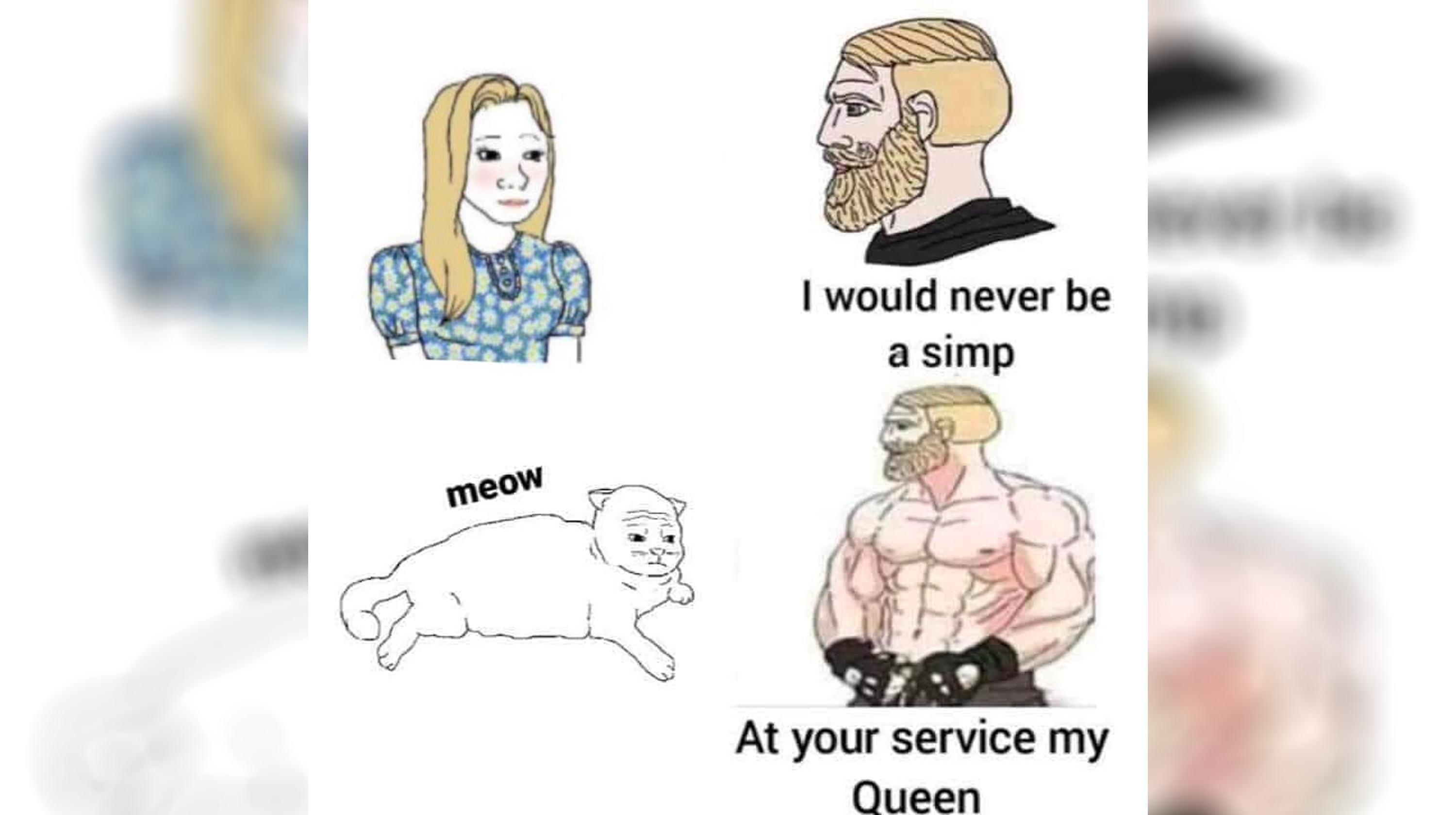 I Would Never Be A Simp / At Your Service My Queen Meme Template