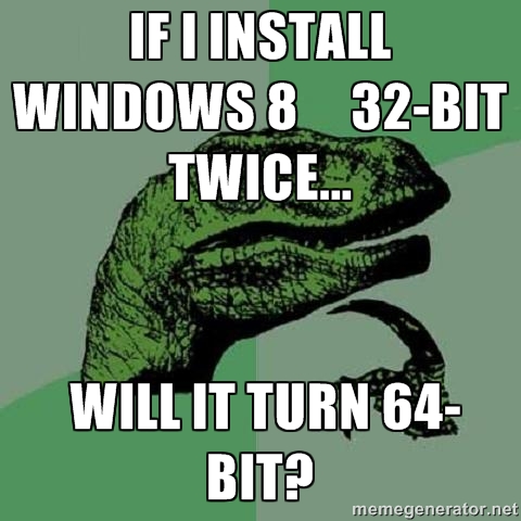 If I Install Windows 32bit Twice Would That Make It 64bit? Meme Template