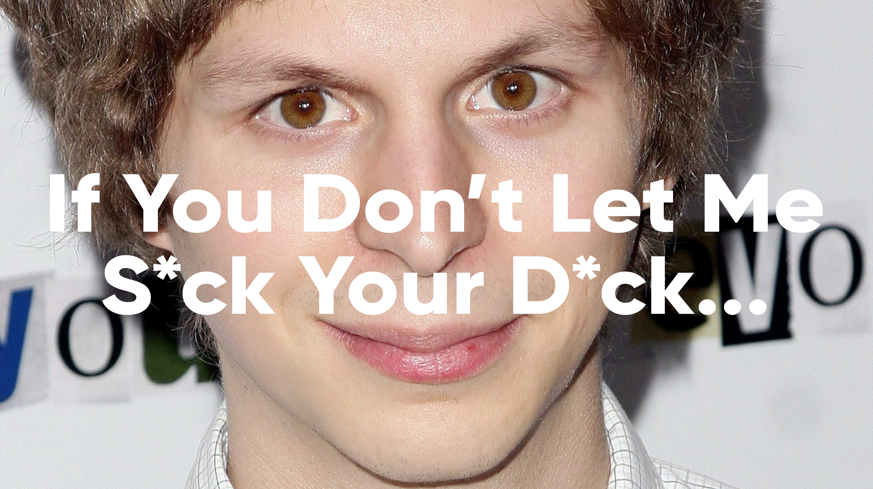 If You Don't Let Me Suck Your Dick I'm Gonna Kill Myself Meme Template