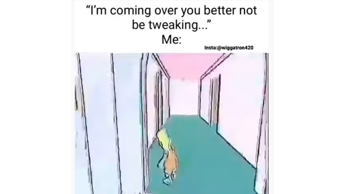 I'm Coming Over You Better Not Be Tweaking Meme Template