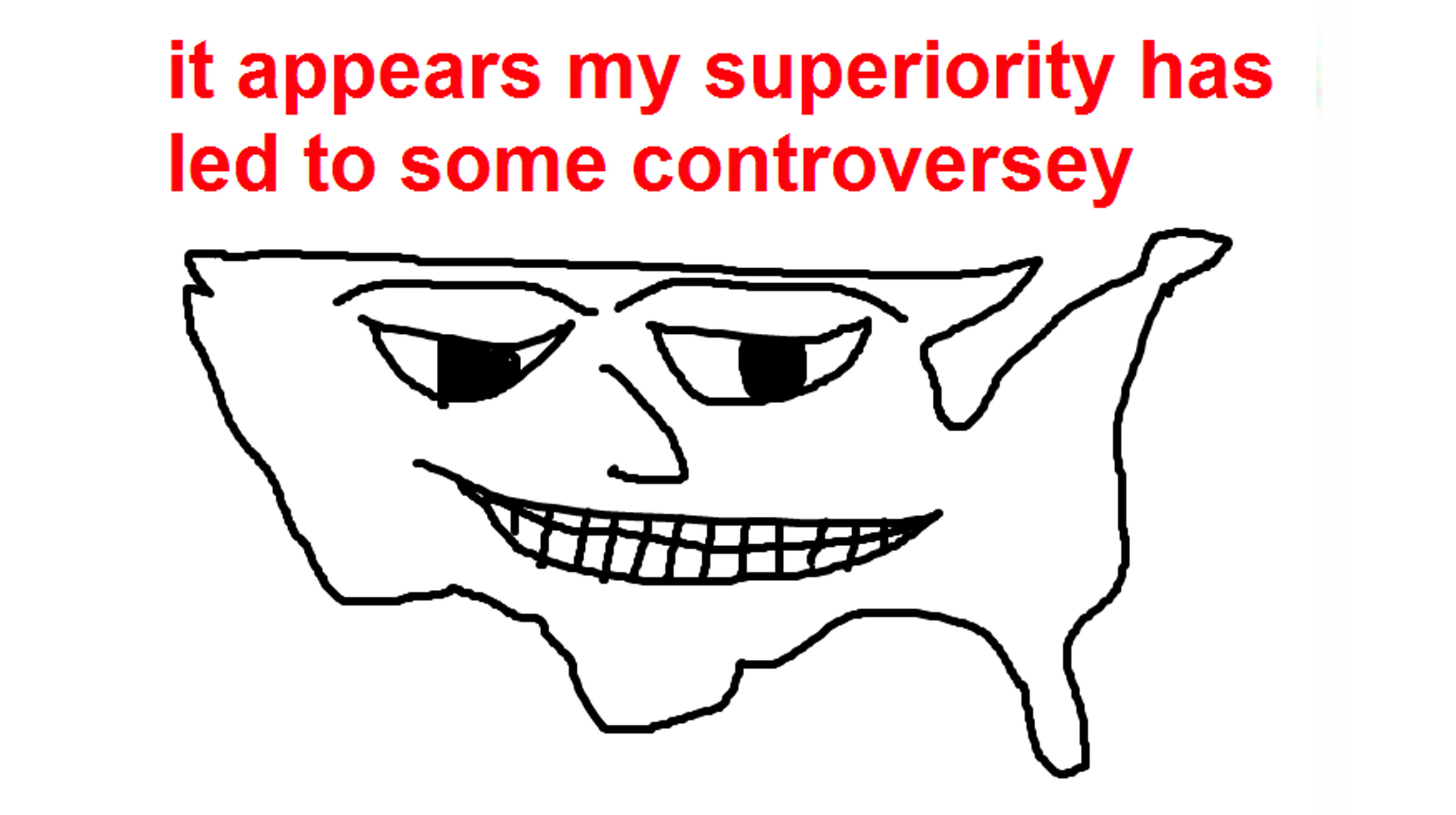 It Appears My Superiority Has Led to Some Controversy Meme Template
