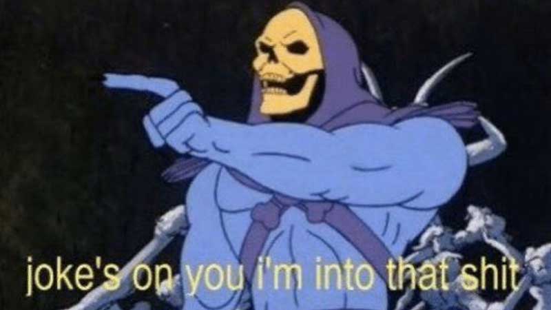 Joke's On You, I'm Into That Shit Meme Template