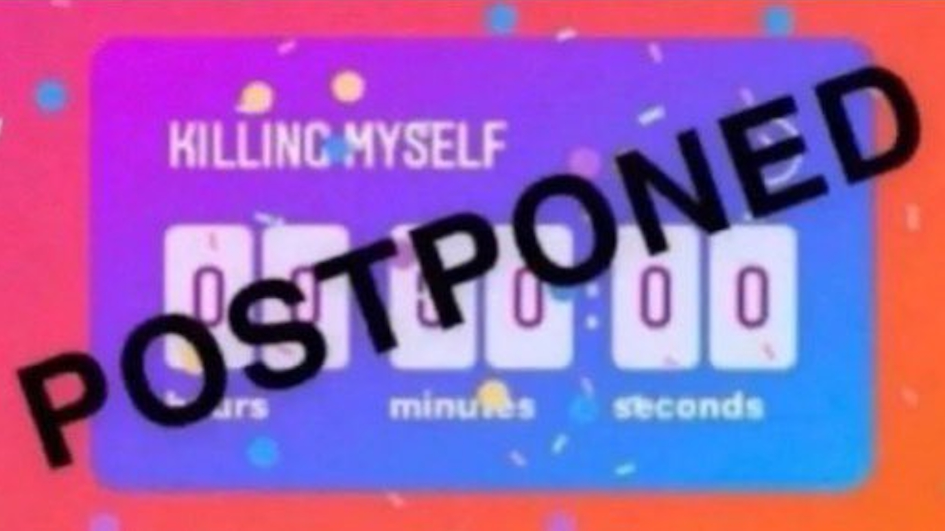 Killing Myself Postponed