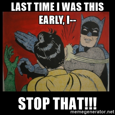 Last Time I Came This Early