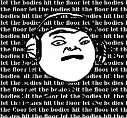 Let The Bodies Hit The Floor Meme Template