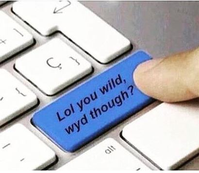 LOL You Wild Wyd Tho