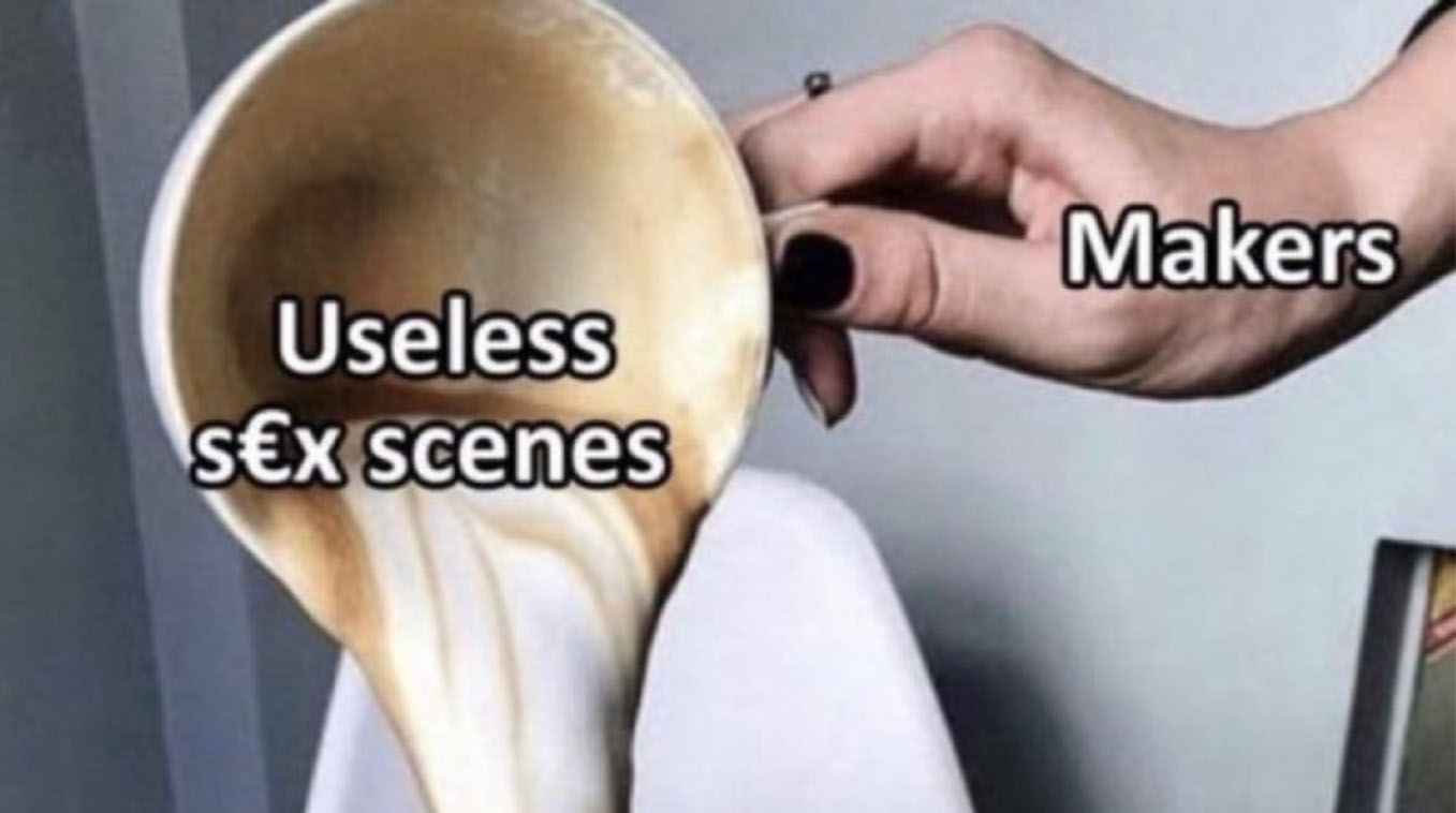 "Makers" Adding "Unnecessary Sex Scenes" Meme Template