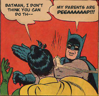 My Parents Are Dead / Batman Slapping Robin Meme Template