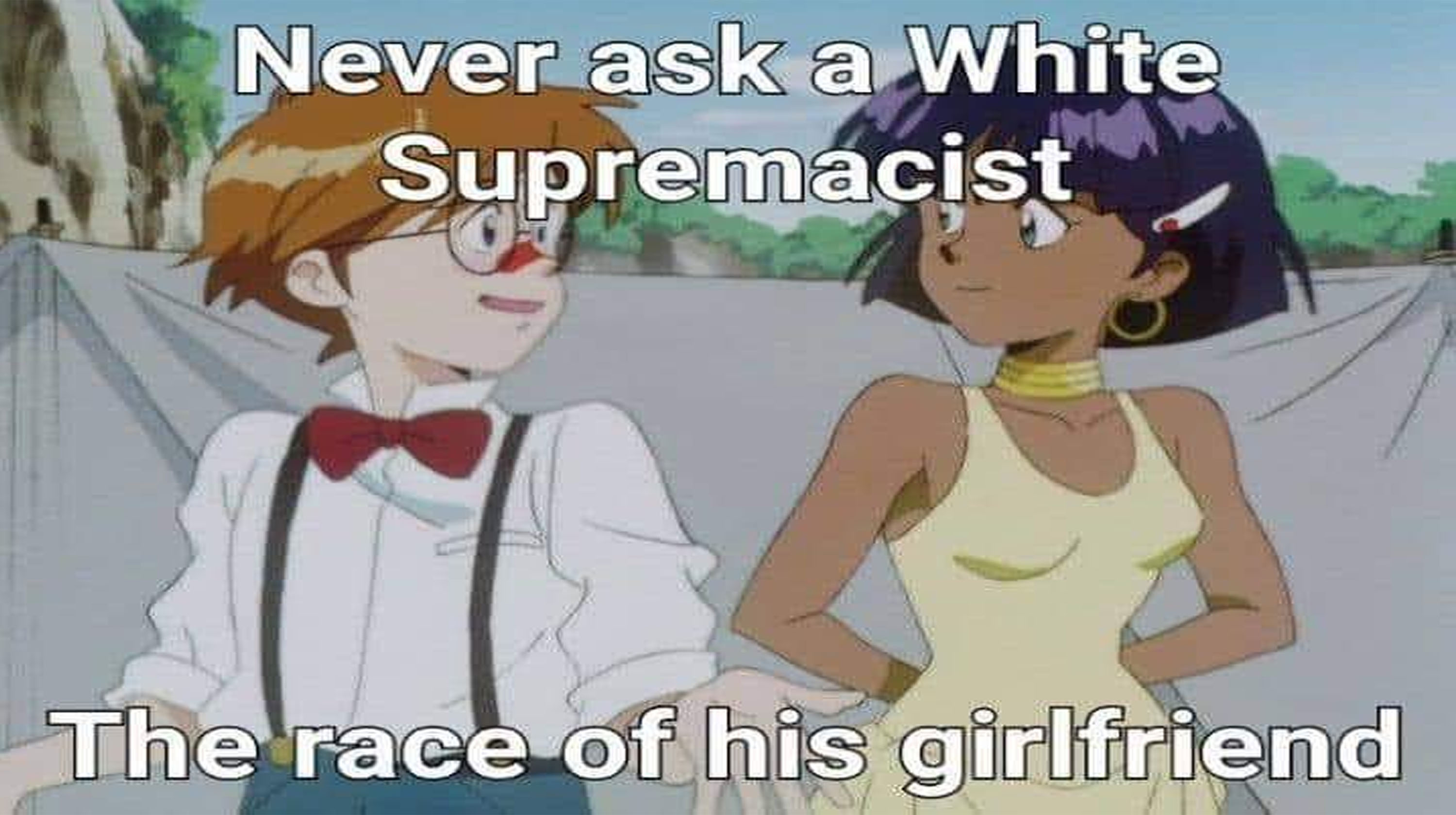 Never Ask a White Supremacist the Race of His Girlfriend Meme Template