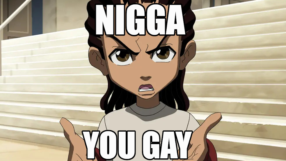 Nigga, You Gay Meme Template