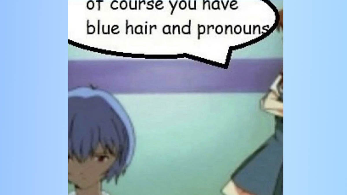 Of Course You Have Blue Hair And Pronouns Meme Template