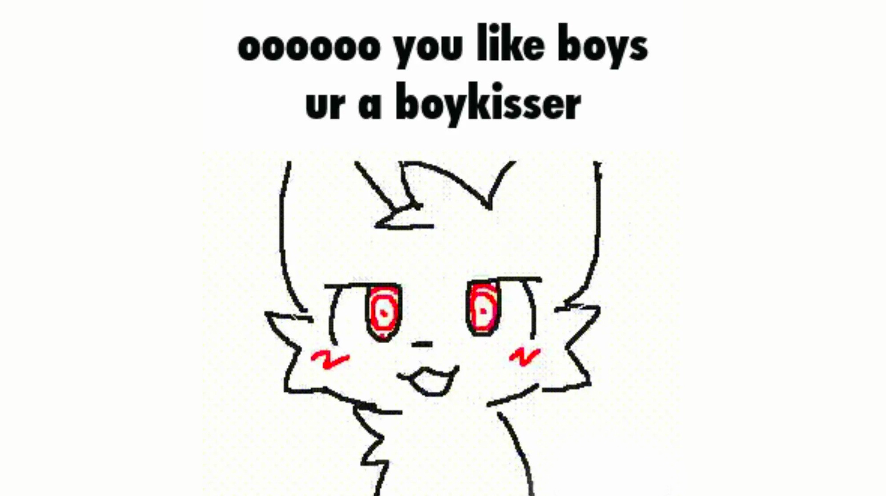 Oooooo You Like Boys Ur A Boykisser Meme Template