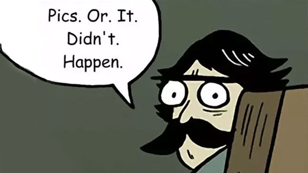 Pics or It Didn't Happen Meme Template