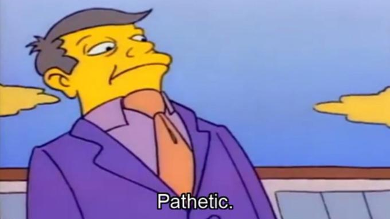 Principal Skinner's "Pathetic"