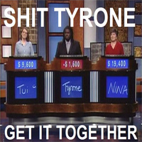 Shit Tyrone, Get It Together Meme Template
