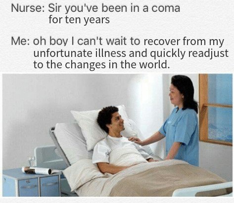 Sir, You've Been In A Coma Meme Template