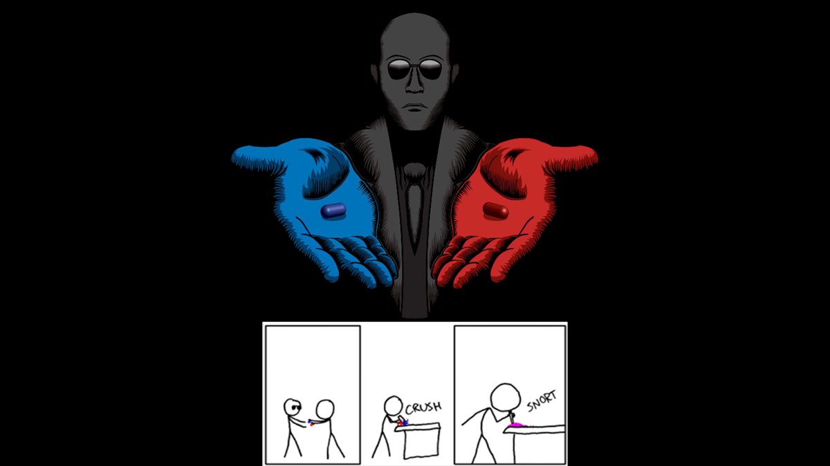 Snorting the Blue Pill and Red Pill