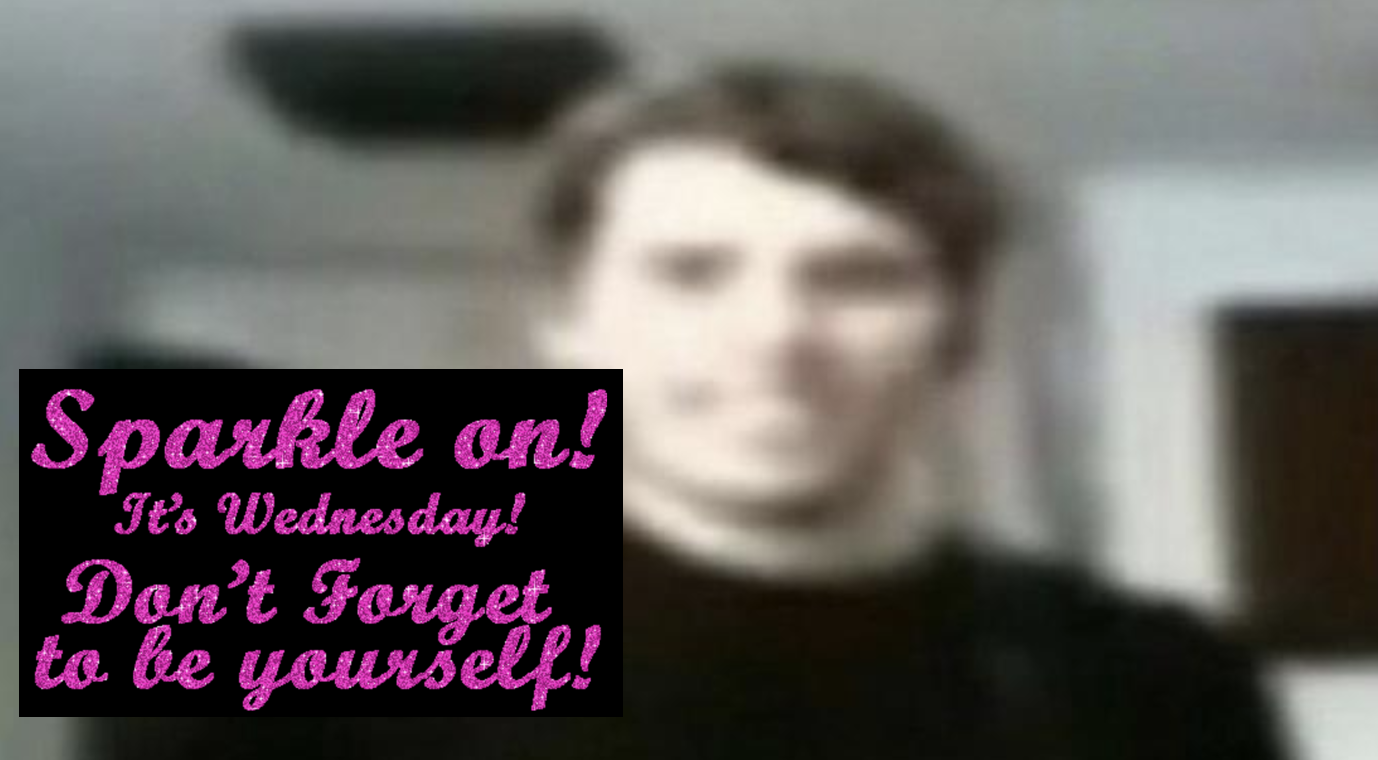 Sparkle On! It's Wednesday! Don't Forget To Be Yourself! Meme Template