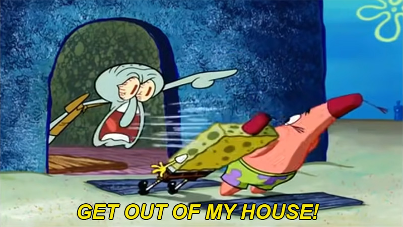 Squidward "Get Out Of My House"