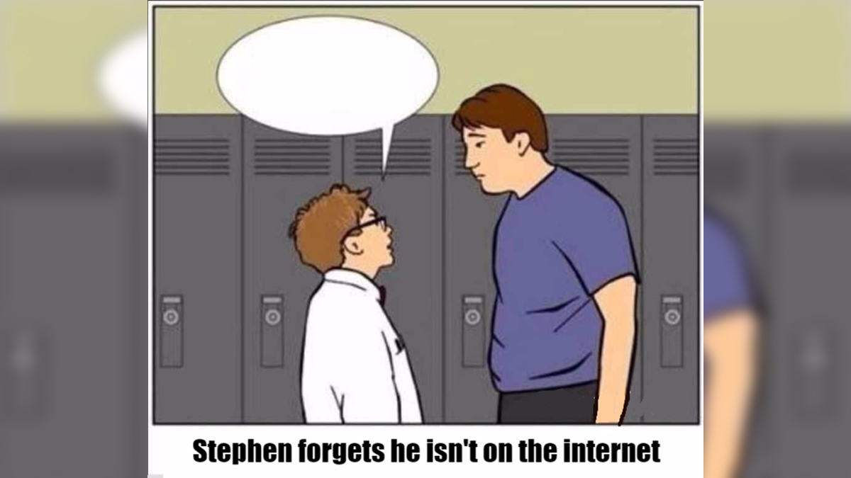 Stephen Forgets That He Isn't On The Internet Meme Template