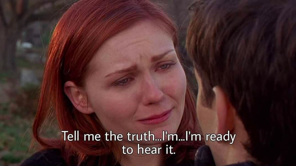 Tell Me The Truth I'm Ready To Hear It Meme Template