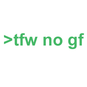 >tfw no gf Meme Template