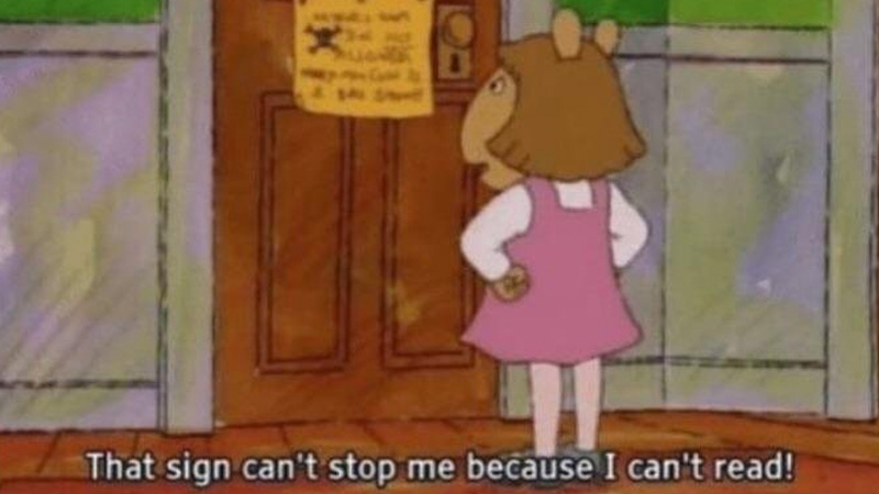 That Sign Can't Stop Me Because I Can't Read