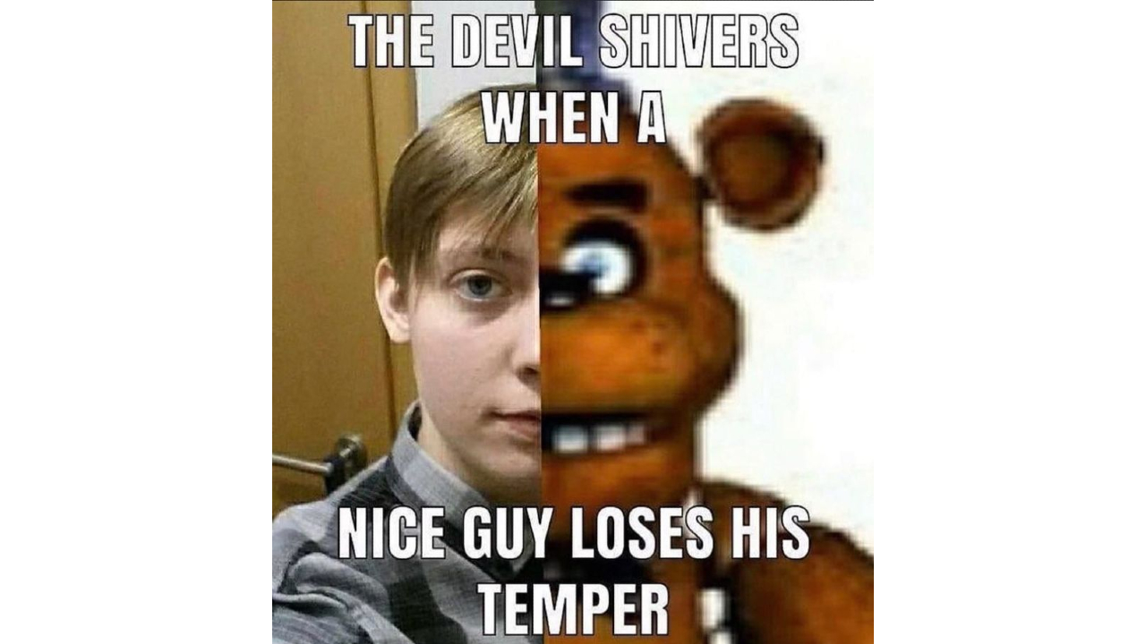 The Devil Shivers When A Nice Guy Loses His Temper Meme Template