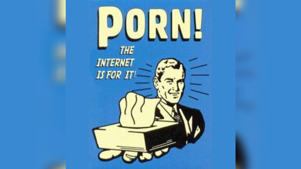 The Internet Is For Porn