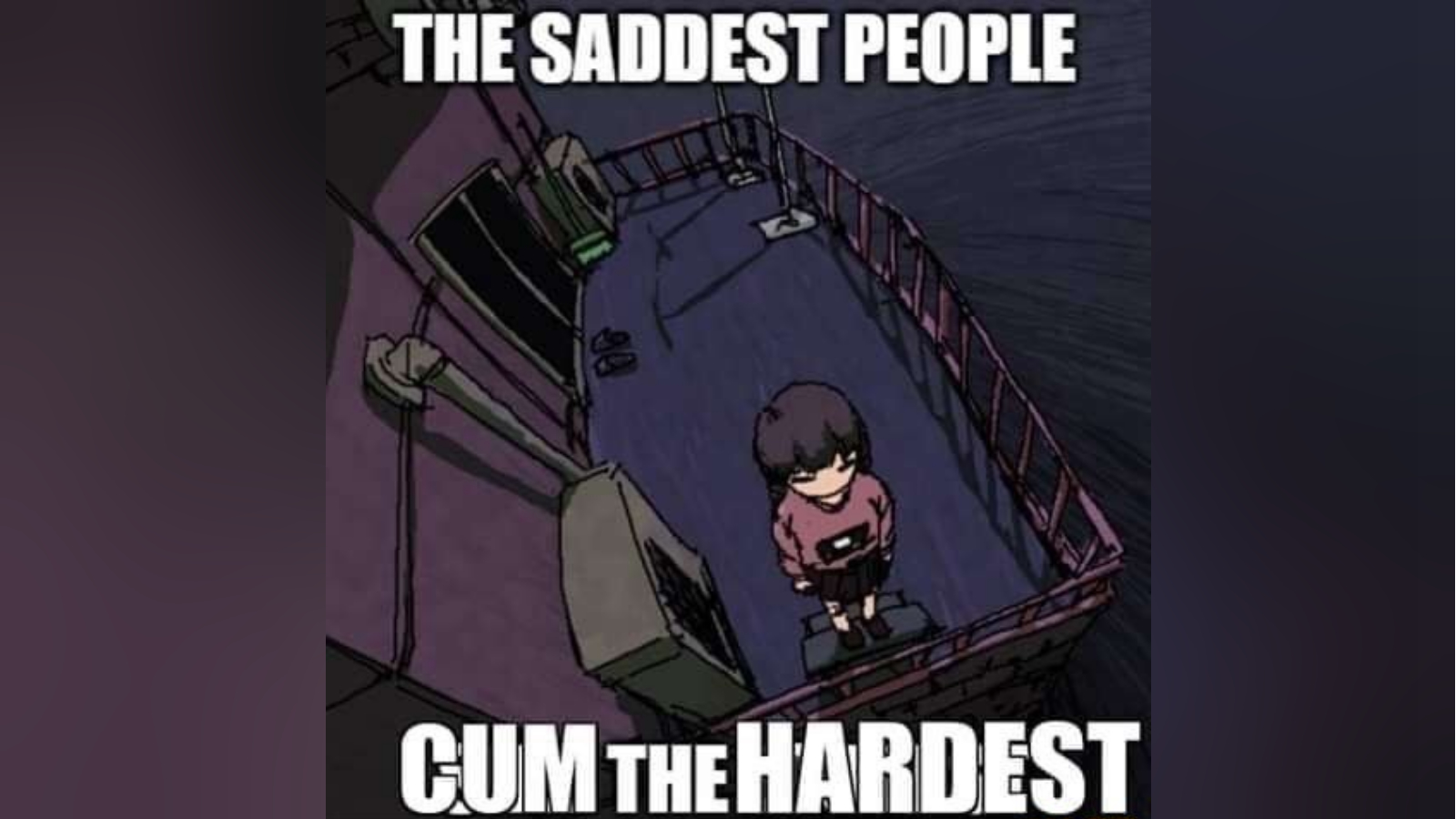 The Saddest People Cum the Hardest Meme Template