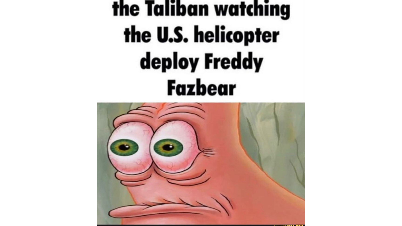 The Taliban Watching The U.S. Deploy Freddy Fazbear Meme Template