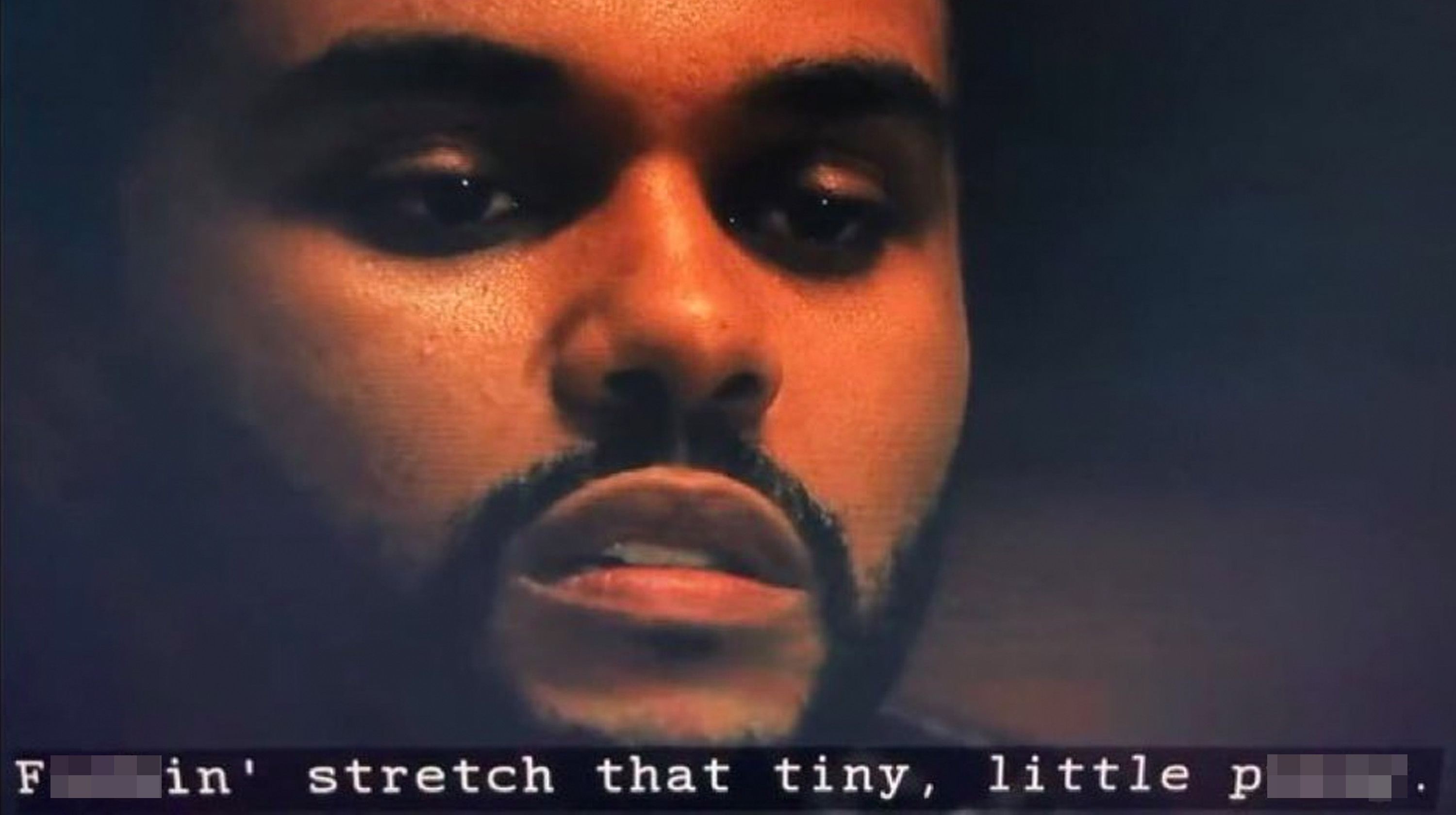 The Weeknd "Fuckin' Stretch That Tiny, Little Pussy" Meme Template